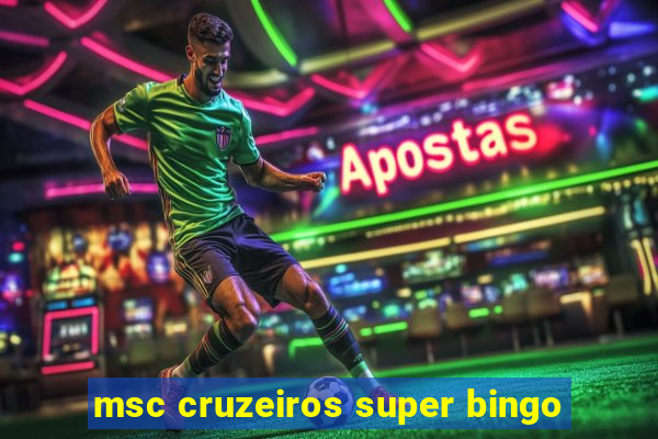 msc cruzeiros super bingo