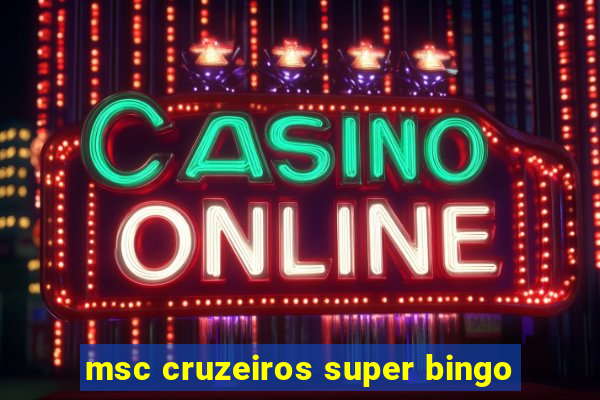 msc cruzeiros super bingo