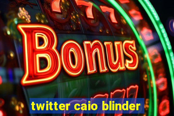 twitter caio blinder