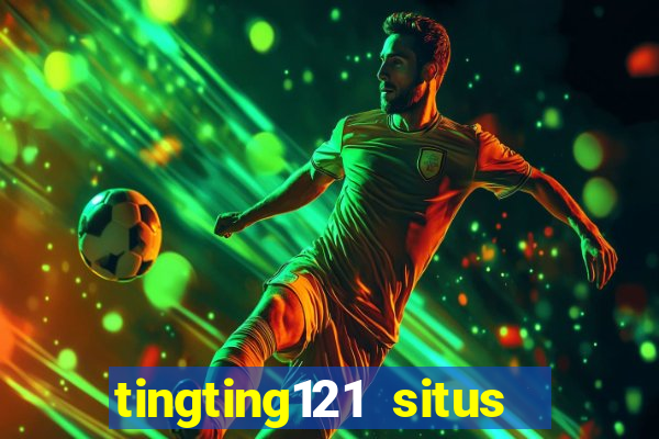 tingting121 situs slot gacor