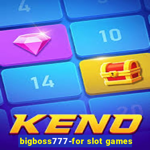 bigboss777-for slot games