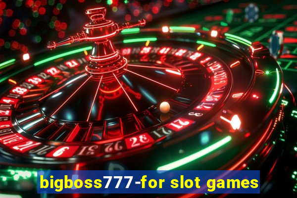 bigboss777-for slot games