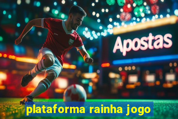 plataforma rainha jogo