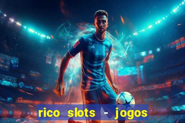 rico slots - jogos de jackpot