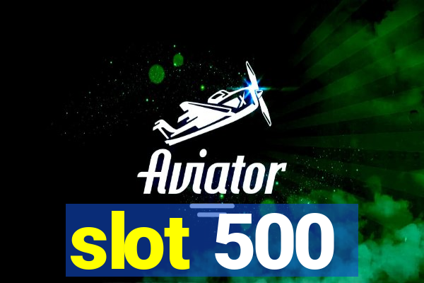 slot 500