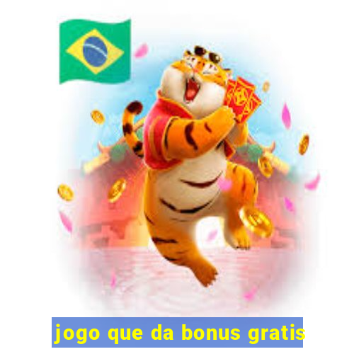 jogo que da bonus gratis