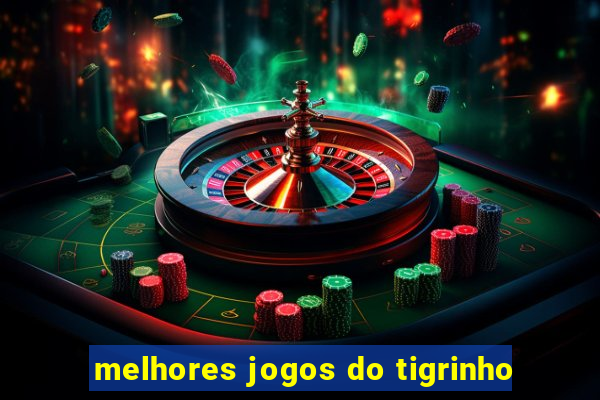 melhores jogos do tigrinho