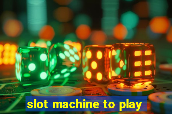 slot machine to play