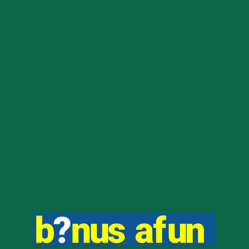 b?nus afun