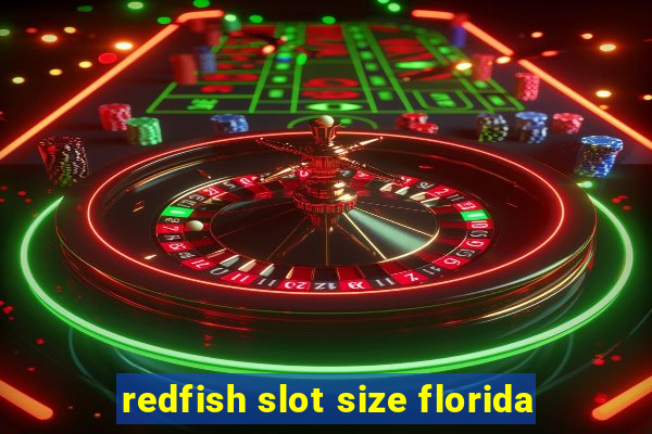 redfish slot size florida