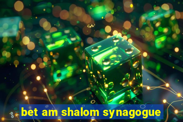 bet am shalom synagogue