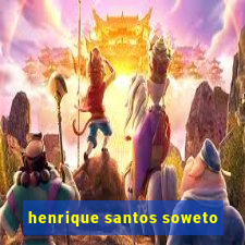 henrique santos soweto