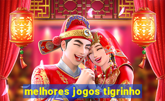 melhores jogos tigrinho