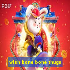 wish bone bone thugs