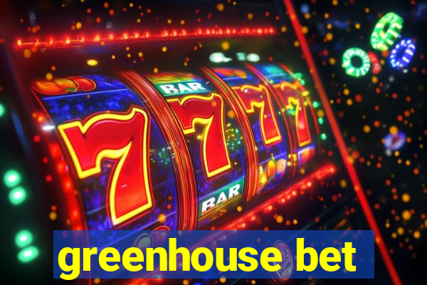 greenhouse bet