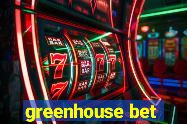 greenhouse bet