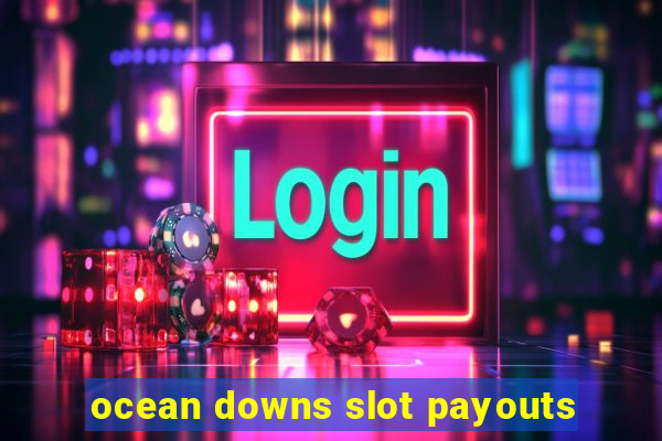 ocean downs slot payouts