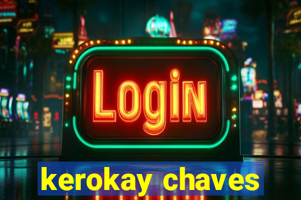 kerokay chaves