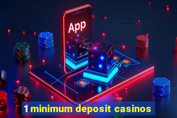 1 minimum deposit casinos