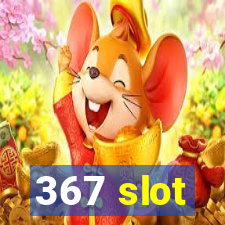 367 slot