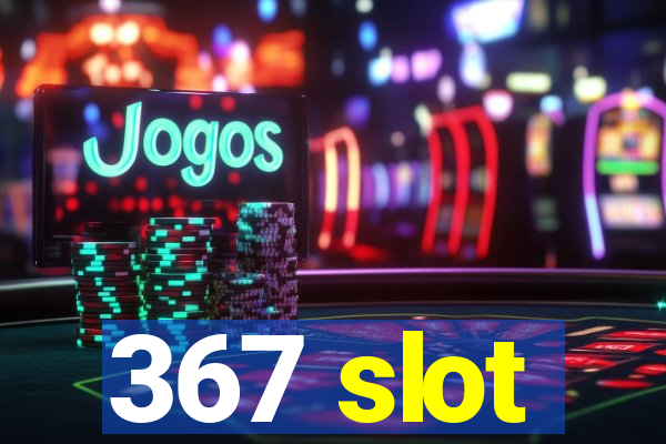 367 slot