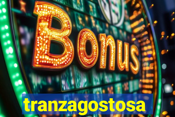 tranzagostosa