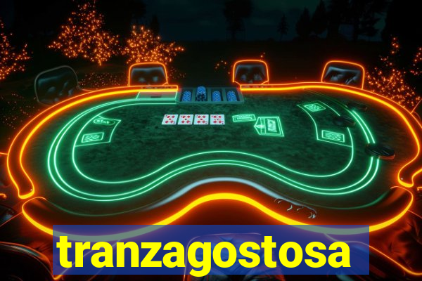 tranzagostosa