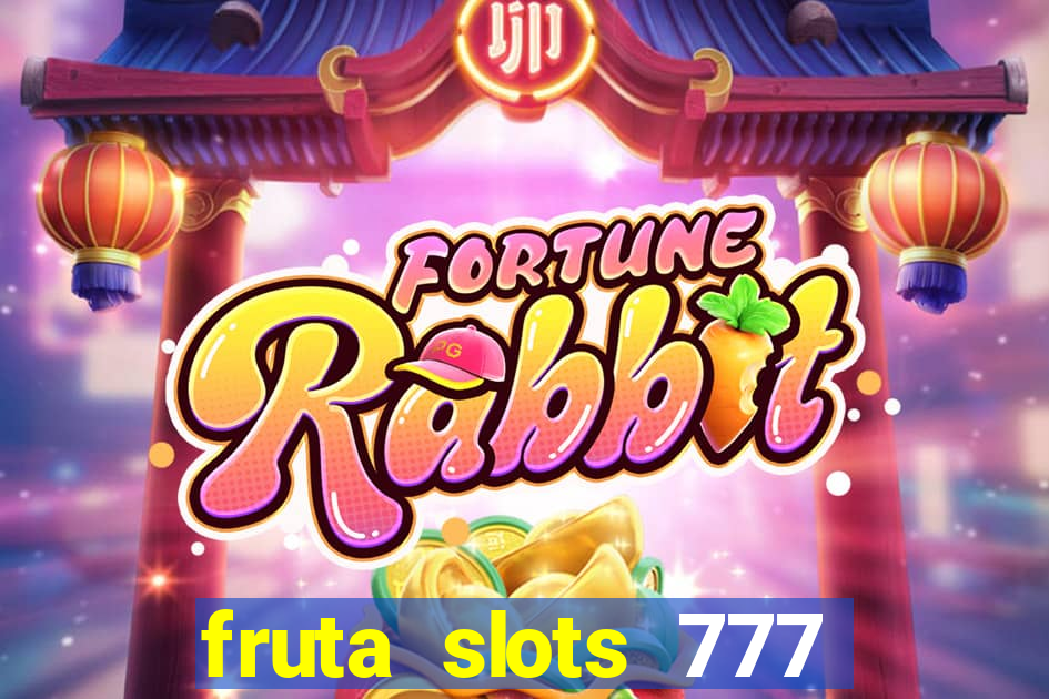 fruta slots 777 mega jackpot paga mesmo