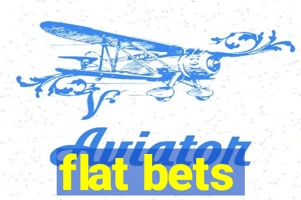 flat bets