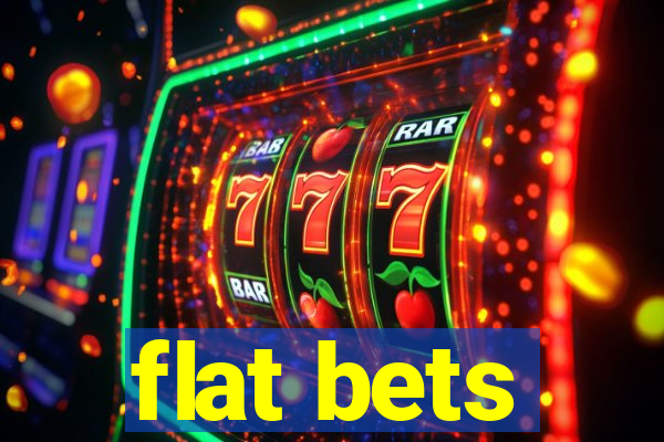 flat bets