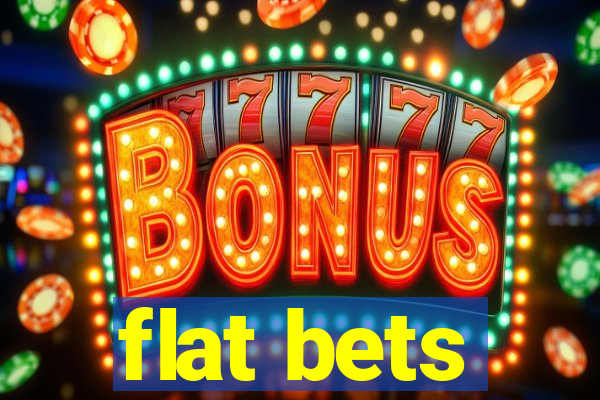 flat bets