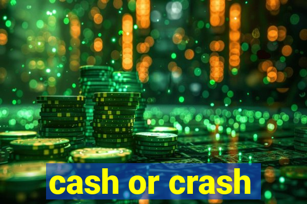 cash or crash