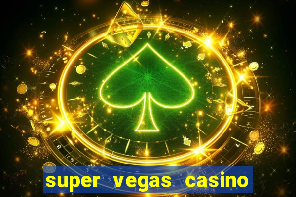 super vegas casino e games