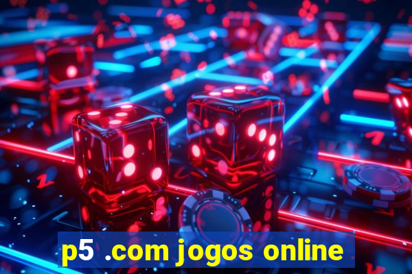 p5 .com jogos online