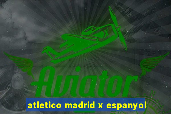 atletico madrid x espanyol