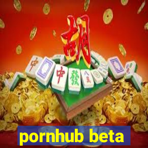 pornhub beta