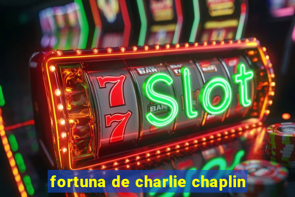 fortuna de charlie chaplin