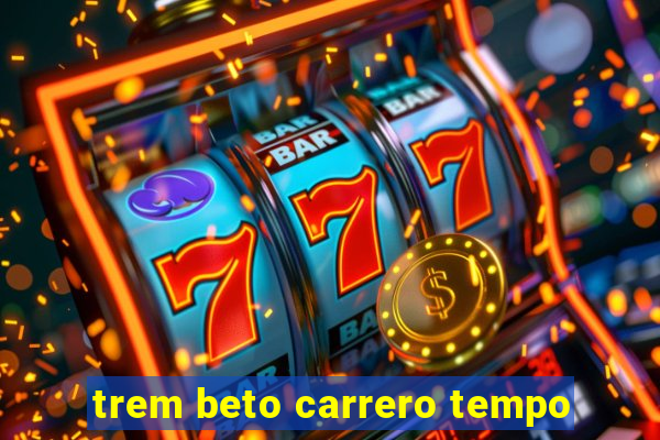 trem beto carrero tempo