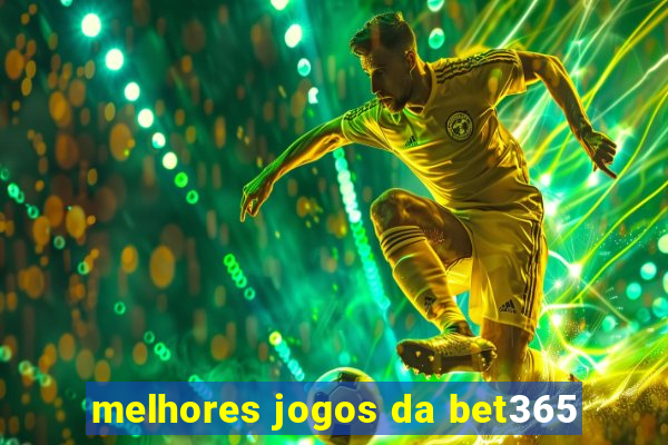 melhores jogos da bet365