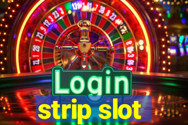 strip slot