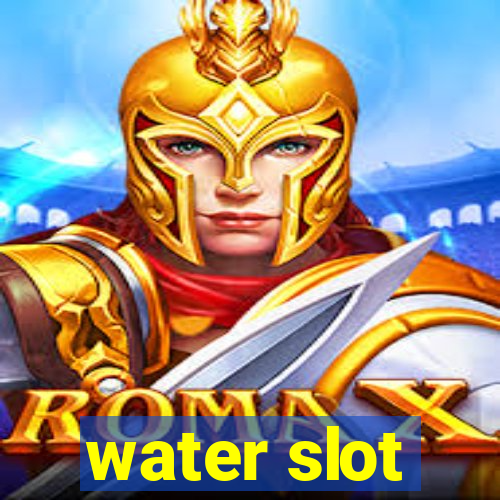 water slot