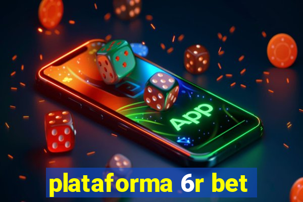 plataforma 6r bet