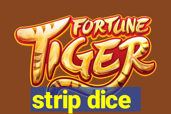 strip dice