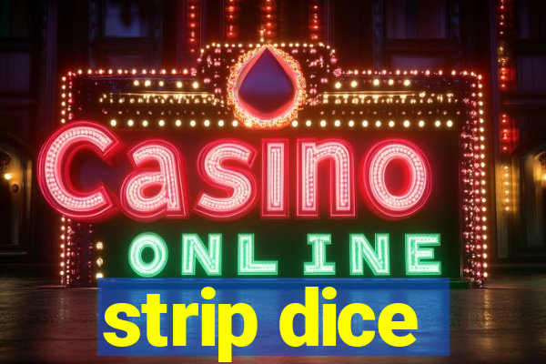 strip dice