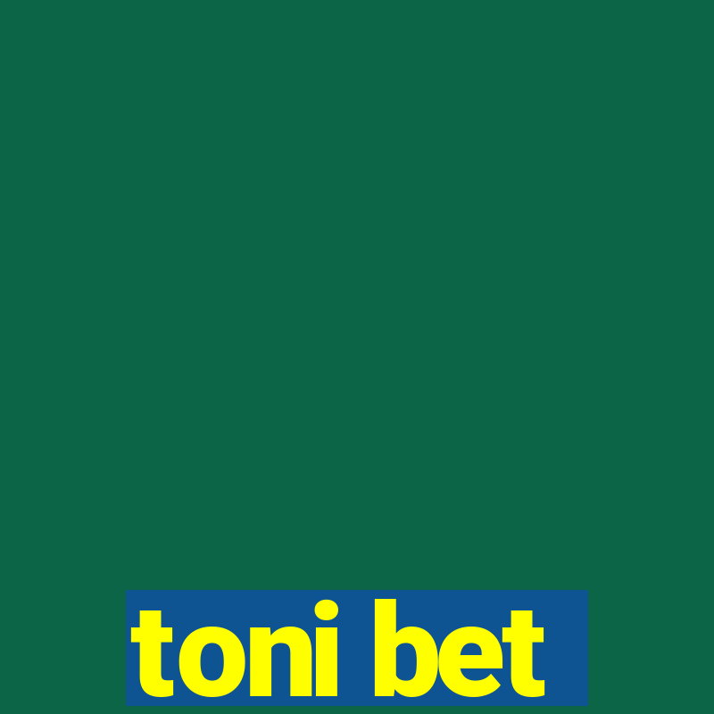 toni bet