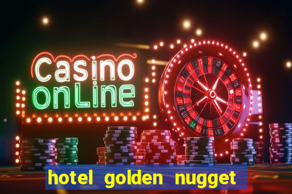 hotel golden nugget casino las vegas