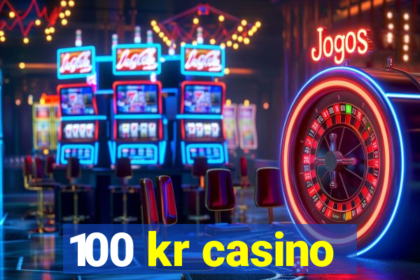 100 kr casino