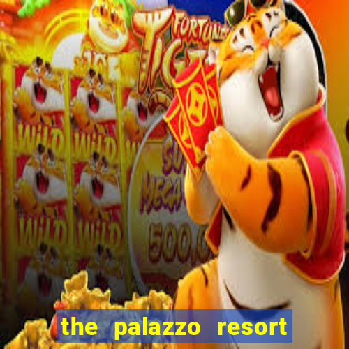 the palazzo resort hotel & casino at the venetian