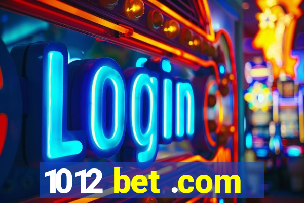 1012 bet .com