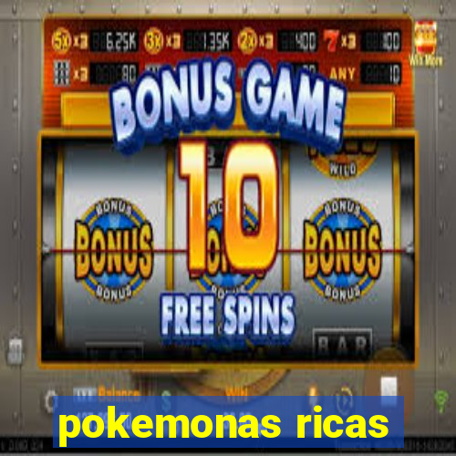 pokemonas ricas